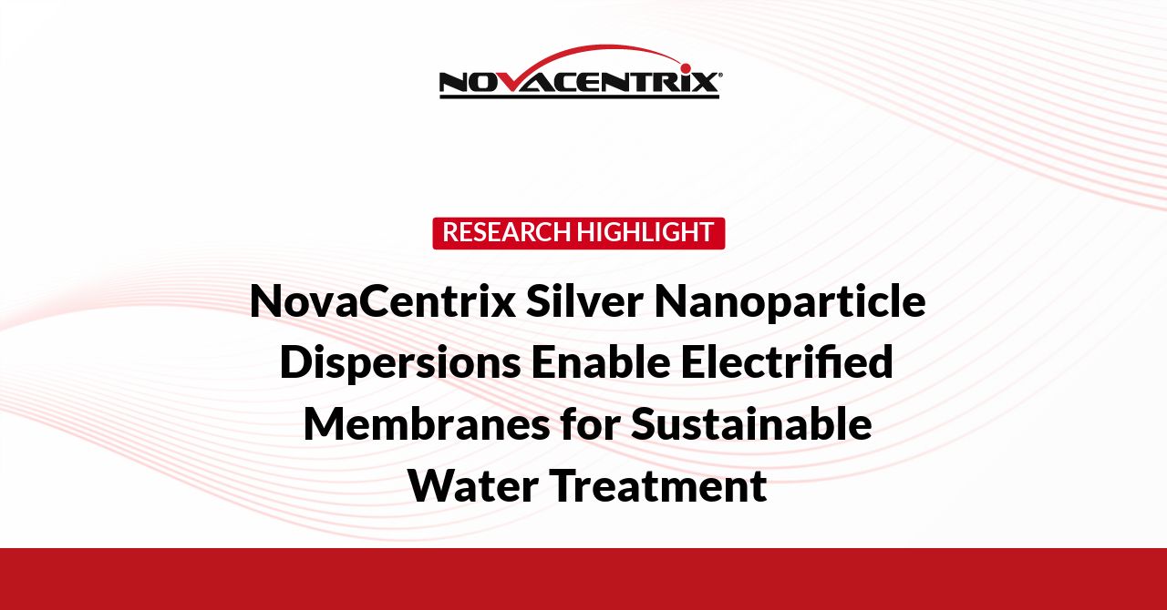 NovaCentrix Silver Nanoparticle Dispersions Enable Electrified Membranes for Sustainable Water Treatment