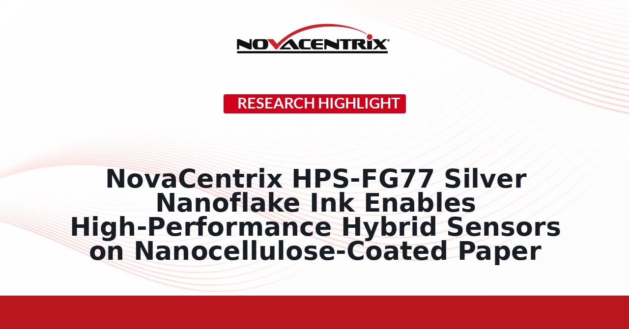 NovaCentrix HPS-FG77 Silver Nanoflake Ink Enables High-Performance Hybrid Sensors on Nanocellulose-Coated Paper