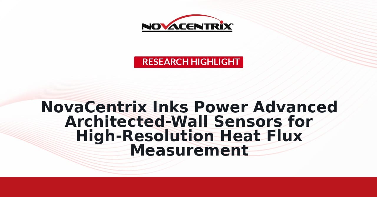 NovaCentrix Inks Power Advanced Architected-Wall Sensors for High-Resolution Heat Flux Measurement