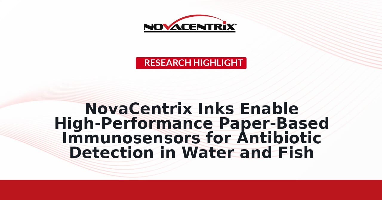NovaCentrix Inks Enable High-Performance Paper-Based Immunosensors for Antibiotic Detection in Water and Fish
