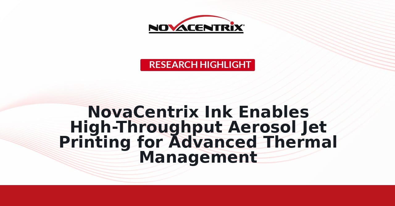 NovaCentrix Ink Enables High-Throughput Aerosol Jet Printing for Advanced Thermal Management