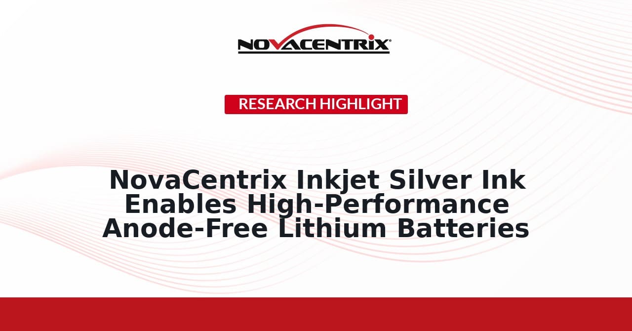 NovaCentrix Inkjet Silver Ink Enables High-Performance Anode-Free Lithium Batteries